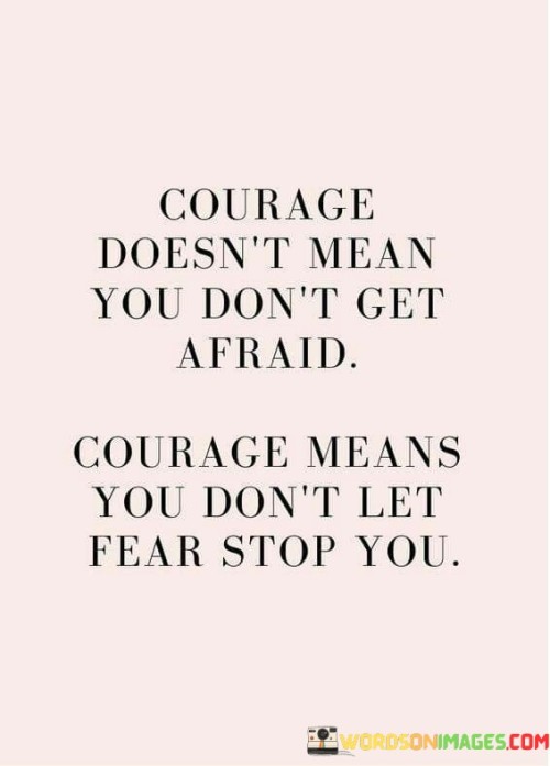 Courage-Doesnt-Mean-You-Dont-Get-Afraid-Quotes.jpeg