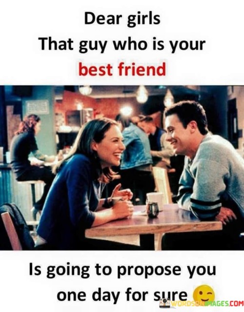 Dear Girls That Guy Who Is Your Best Friend Quotes