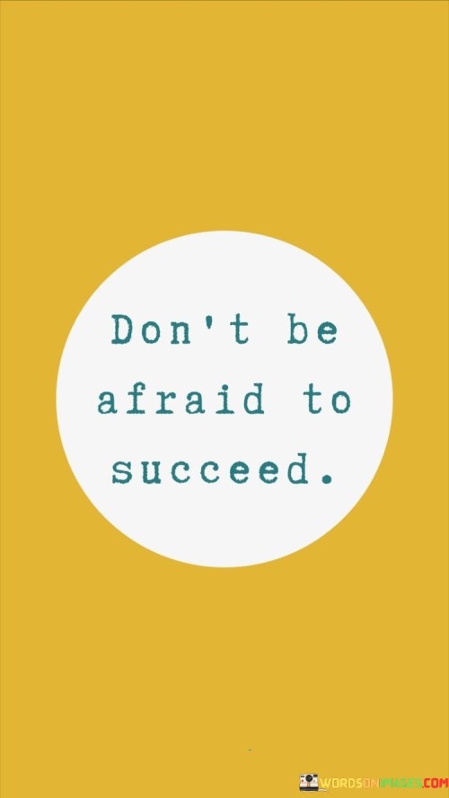 Don't Be Afraid To Succeed Quotes