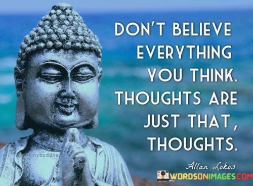 Dont-Believe-Everything-You-Think-Quotes