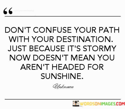 Dont-Confuse-Your-Path-With-Your-Destination-Quotes.jpeg