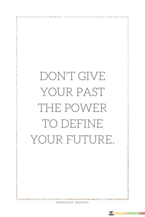 Dont-Give-Your-Past-The-Power-To-Define-Quotes.jpeg