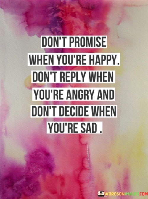 Dont-Promise-When-Youre-Happy-Dont-Reply-Quotes.jpeg