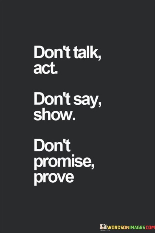 Dont-Talk-Act-Dont-Say-Show-Dont-Quotes.jpeg