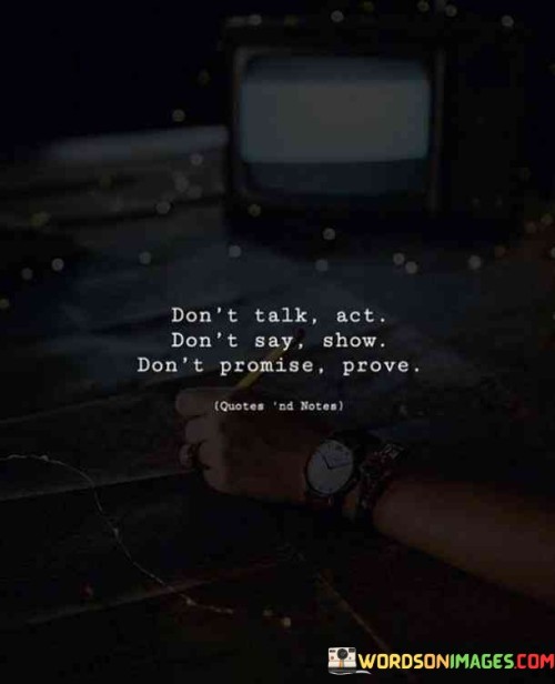 Dont-Talk-Act-Dont-Say-Show-Quotes.jpeg