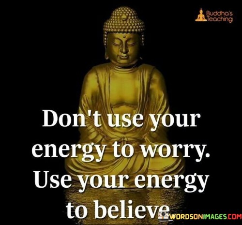 Dont-Use-Your-Energy-To-Worry-Quotes