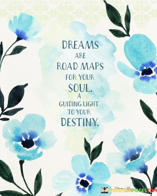 Dreams-Are-Road-Maps-For-Your-Soul-Quotes.jpeg