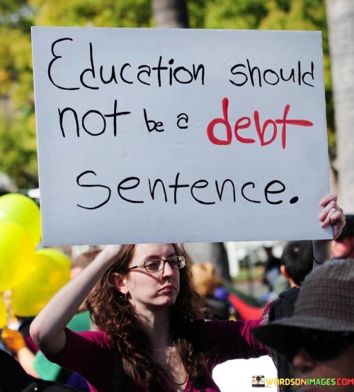 Education-Shouk-Not-Be-A-Debt-Sentence-Quotes.jpeg