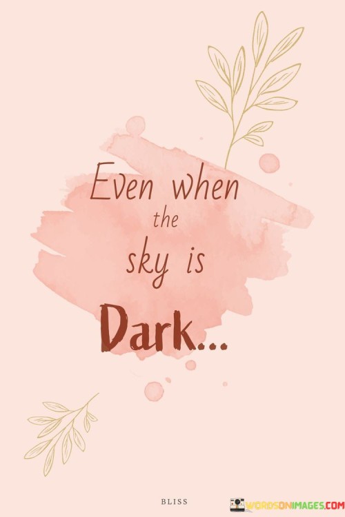 Even-When-The-Sky-Is-Dark-Quotes.jpeg