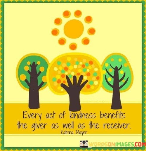 Every Act Of Kindness Benefits The Giver As Well Quotes