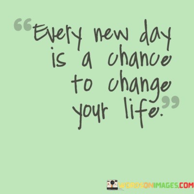 Every-New-Day-Is-A-Chance-To-Change-Your-Life-Quotes.jpeg