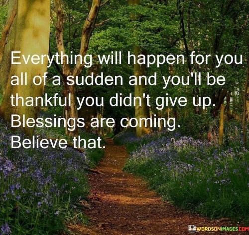 Everything Will Happen For You All Of A Sudden And You'll Quotes