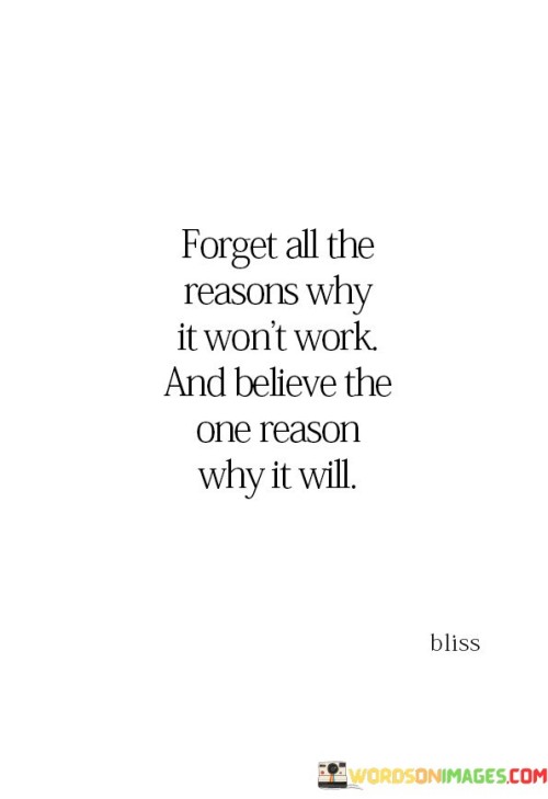 Forget All The Reasons Why It Won't Work And Believe The One Reason Why It Quotes