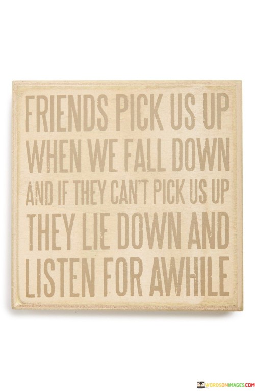 Friends Pick Us Up When We Fall Down And Quotes