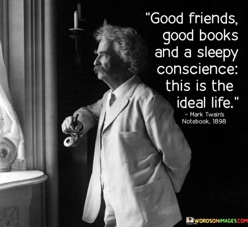 Good Friends Good Books And A Sleepy Conscience Quotes