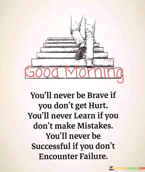 Good Morning You'll Never Be Brave If You Don't Quotes