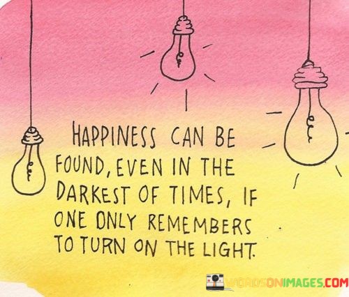 Happiness-Can-Be-Found-Even-In-The-Darkness-Quotes.jpeg