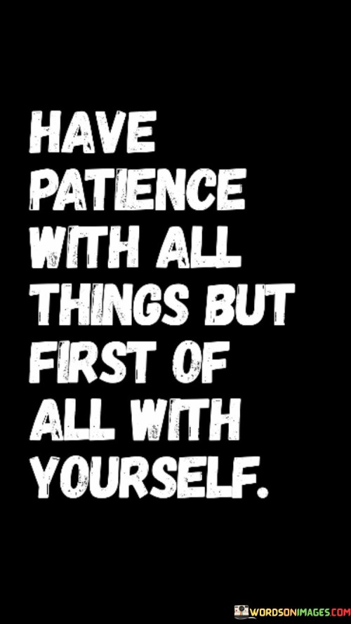 Have-Patience-With-All-Things-But-First-Quotes.jpeg