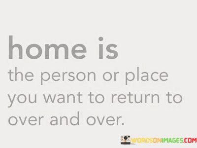 Home-Is-The-Person-Or-Place-You-Want-To-Return-Quotes.jpeg