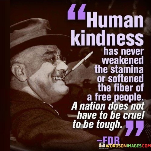 Human Kindness Has Never Weakened The Stamina Quotes