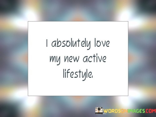 I Absolutely Love My New Active Lifestyle Quotes