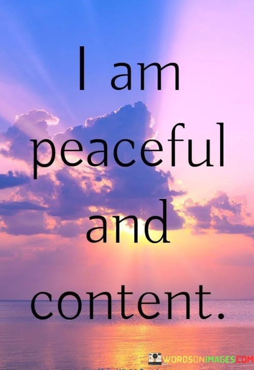 I Am Peaceful And Content Quotes