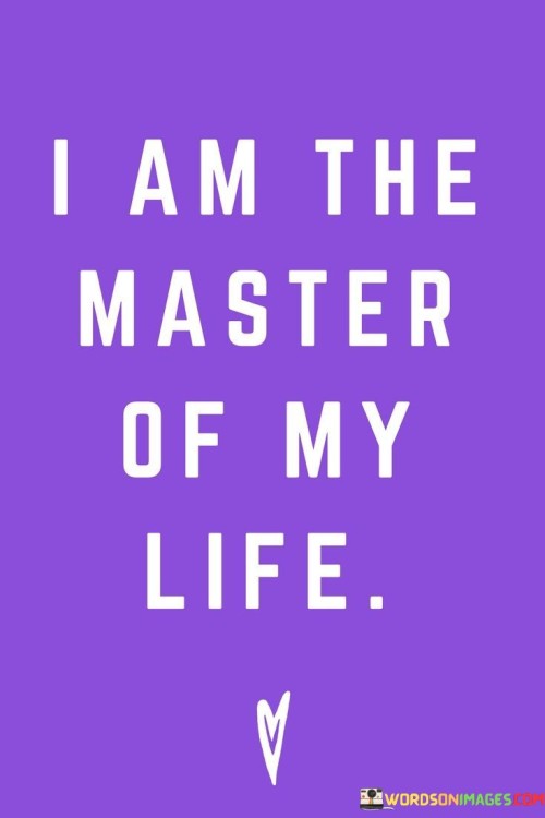 I Am The Master Of My Life Quotes