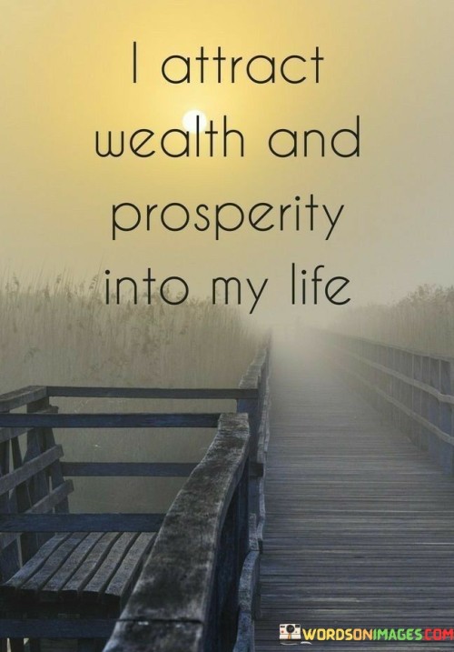 I Attract Wealth And Prosperity Into My Life Quotes