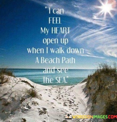 I Can Feel My Heart Open Up When I Walk Down A Beach Quotes