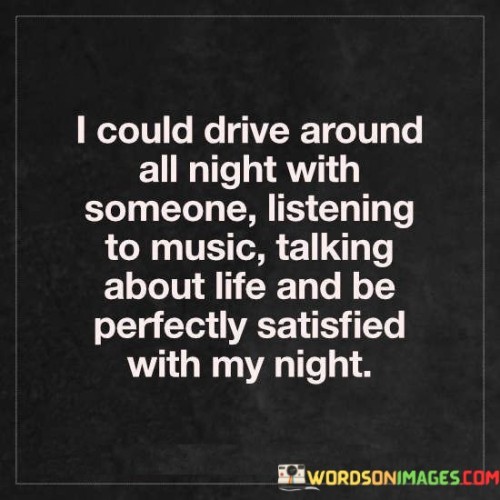 I Could Drive Around All Night With Someone Listening To Music Quotes