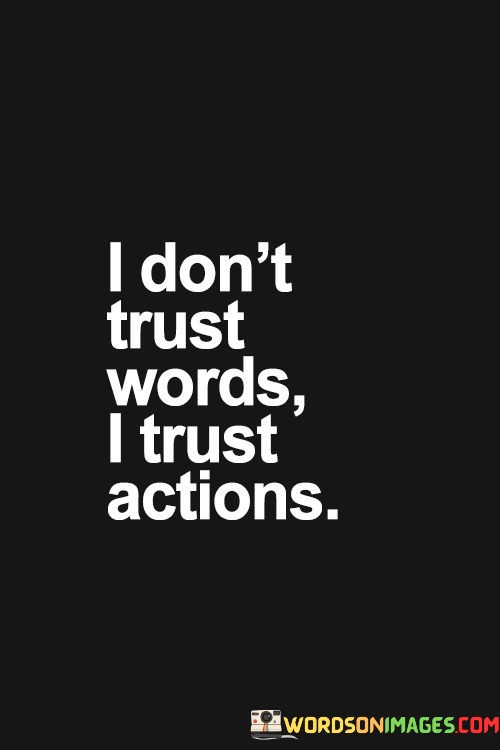 I-Dont-Trust-Words-I-Trust-Actions-Quotes.jpeg