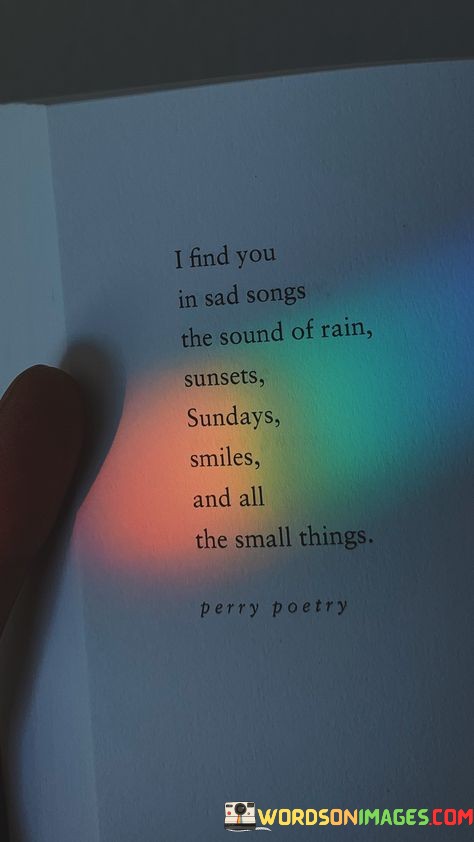 I-Find-You-In-Sad-Songs-The-Sound-Of-Rain-Sunsets-Sundays-Quotes.jpeg