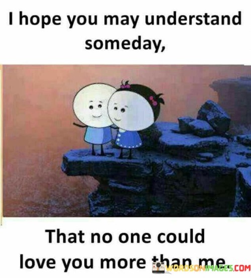 I Hope You May Understand Someday Quotes