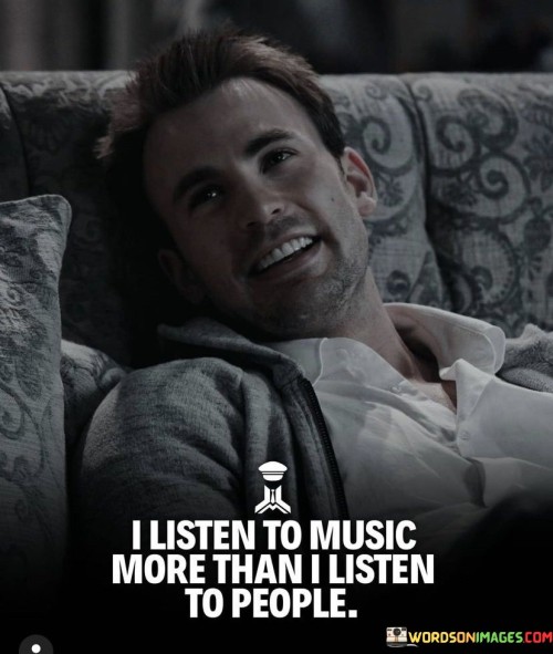 I Listen To Music More Than I Listen To People Quotes