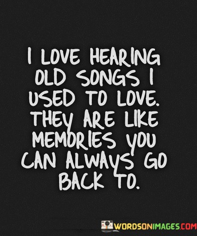 I-Love-Hearing-Old-Songs-Used-To-Love-They-Quotes.jpeg
