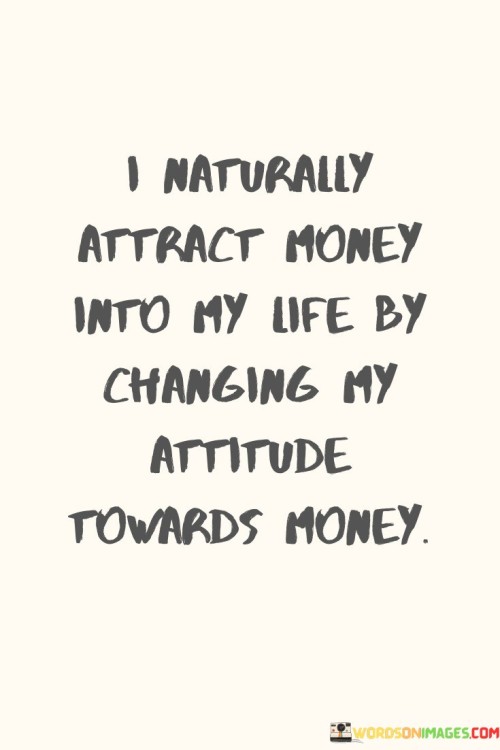 I Naturally Attract Money Into My Life By Changing Quotes