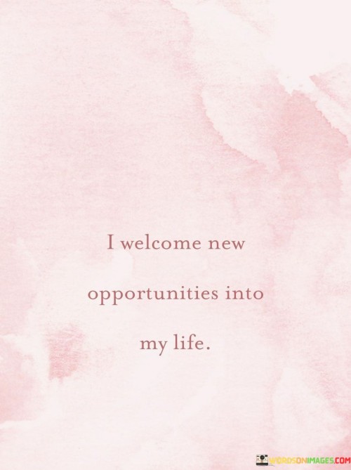 I Welcome New Opportunities Into My Life Quotes