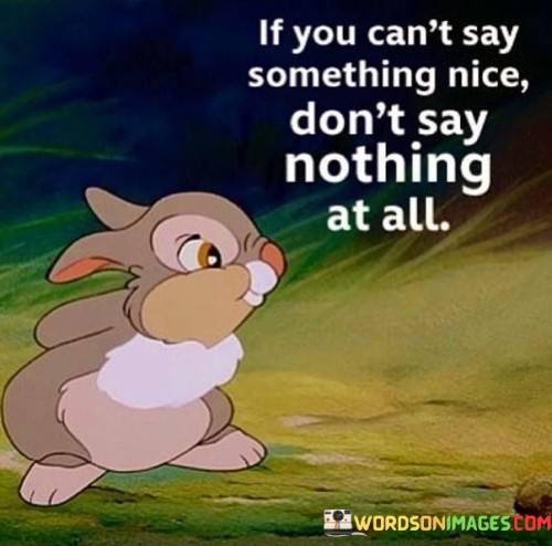 If-You-Cant-Say-Something-Nice-Dont-Say-Quotes.jpeg