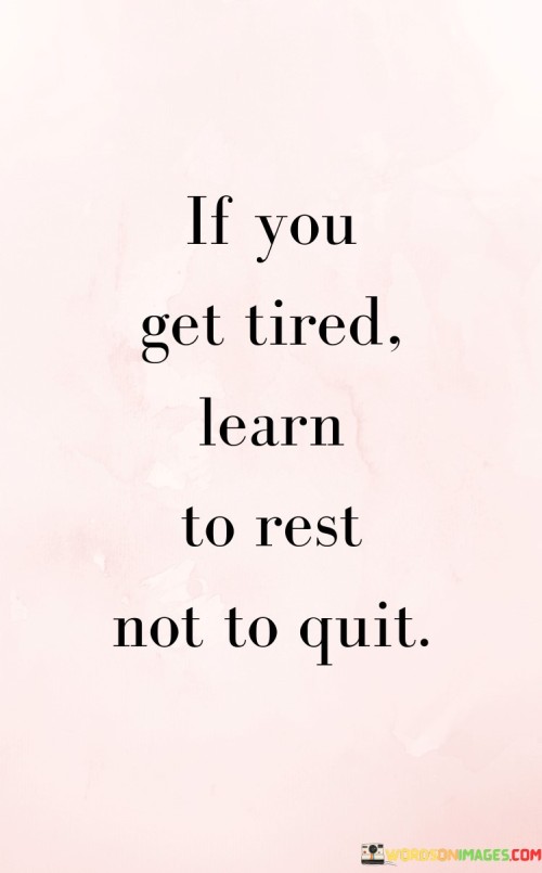 If-You-Get-Tired-Learn-To-Rest-Quotes
