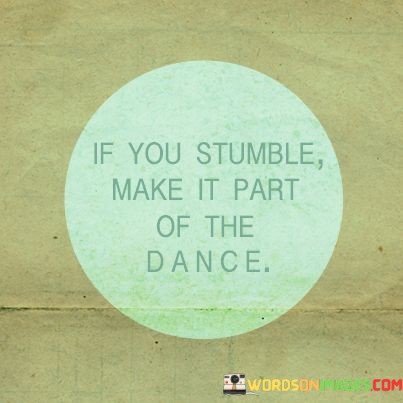 If-You-Stumble-Make-It-Part-Of-The-Dance-Quotes.jpeg