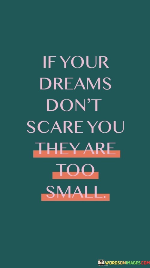 If Your Dreams Don't Scare You They Are Too Small Quotes