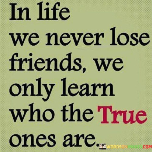 In Life We Never Lose Friends We Only Quotes