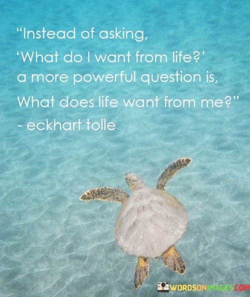 Instead Os Asking What Do I Want From Life Quotes