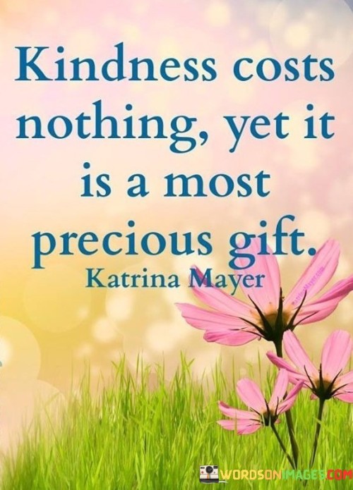 Kindness-Costs-Nothing-Yet-It-Is-A-Most-Quotes.jpeg