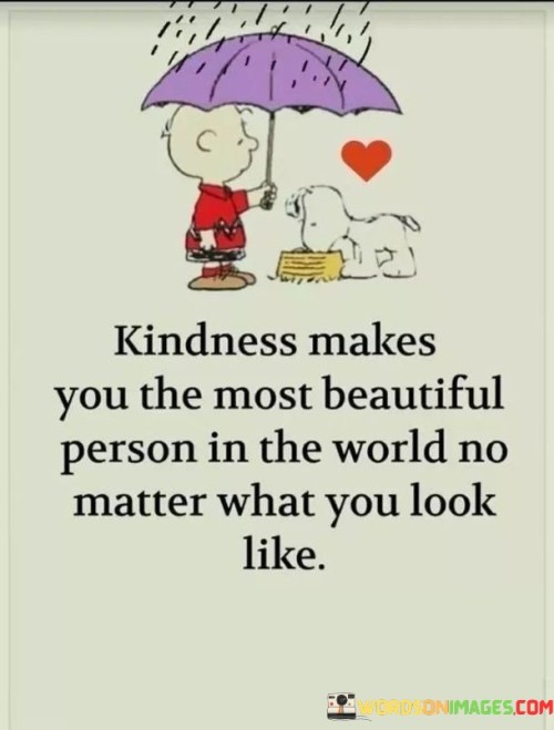 Kindness Makes You The Most Beautiful Person In The Quotes