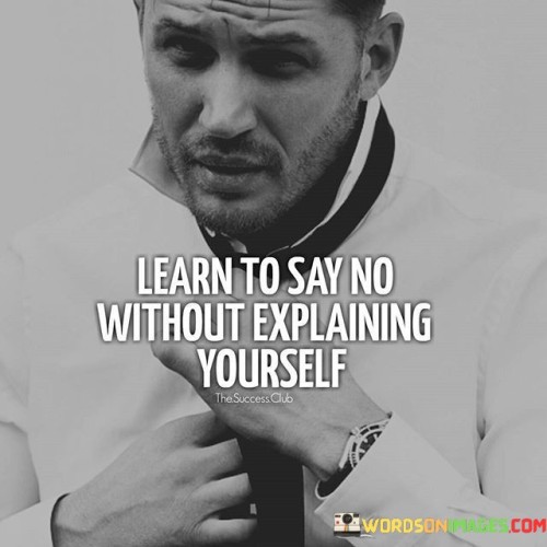 Learn To Say No Without Explaining Yourself Quotes