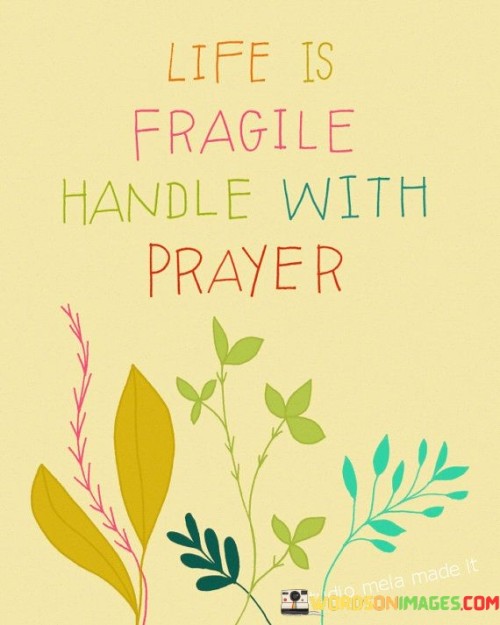 Life Is Fragile Handle With Prayer Quotes