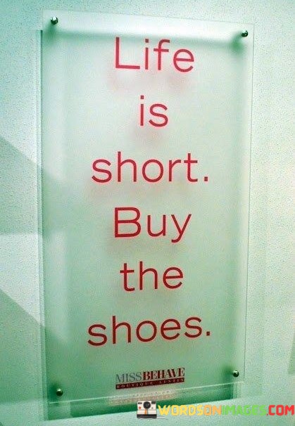 Life-Is-Short-Buy-The-Shoes-Quotes.jpeg