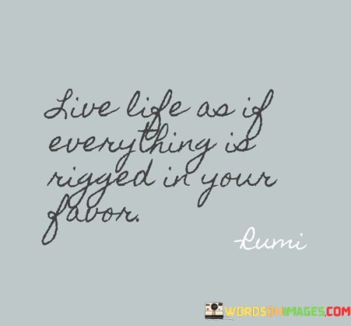 Live Life If Everything Is Rigged In Your Favour Quotes