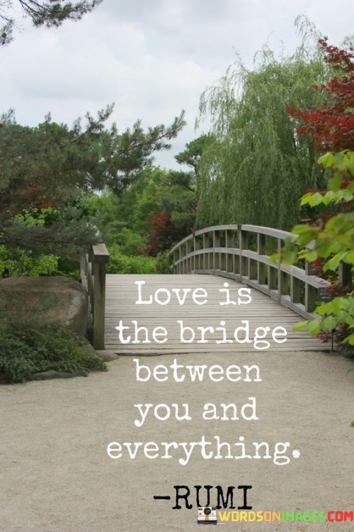 Love-Is-The-Bridge-Between-You-And-Everything-Quotes.jpeg